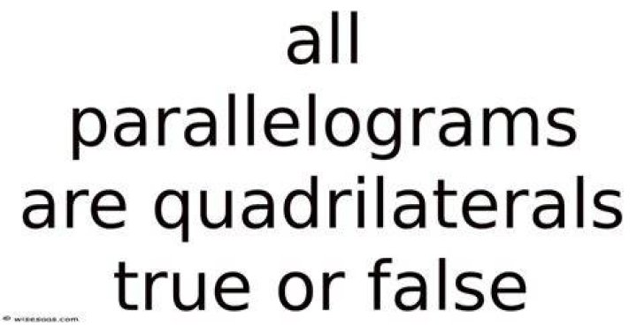 Are all quadrilaterals parallelograms True or false?