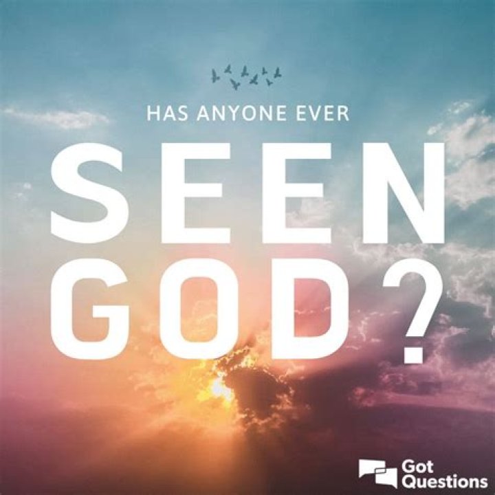 Has anyone ever seen God?